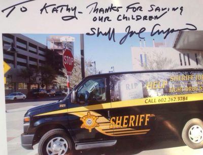 This photo is addressed from Sheriff Joe Arpaio to Kathy - I don't know if that is Kathy Inman of Momforce AZ or just some other Kathy who got the photo from Sheriff Joe