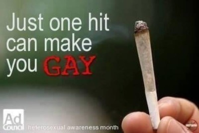 pot or marijuana will make you gay or homosexual - honest - that's what Christians tell us!!! - Just one hit can make you gay - Ad Council - Hetrosexual Awareness Month