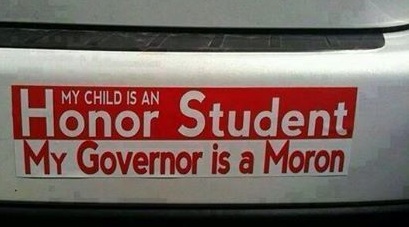 My Child is an Honor Student!!!! My Governor is an Moron!!!! 