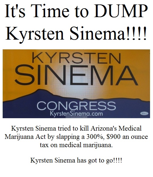 It\'t to boot U.S. Congresswoman Kyrsten Sinema out of office - She tried to slap a 300 percent, thats a 300%, $900 and ounce tax on medical marijuana